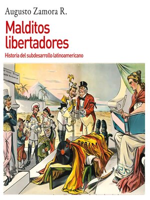 cover image of Malditos libertadores. Historia del subdesarrollo latinoamericano
